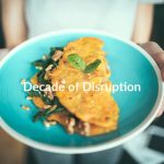 Decade of Disruption: Restaurant Insiders Dish What’s on the Plate